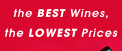 the BEST Wines, the LOWEST Prices